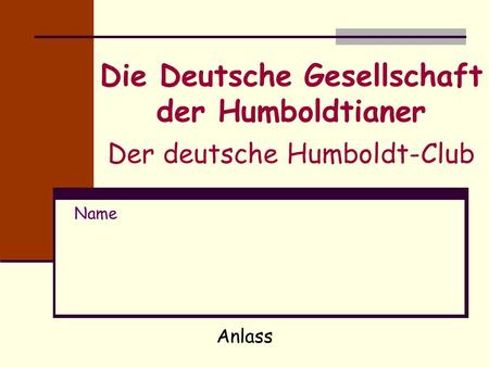 Die Deutsche Gesellschaft der Humboldtianer Der deutsche Humboldt-Club