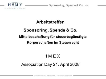 Arbeitstreffen Sponsoring, Spende & Co. Mittelbeschaffung für steuerbegünstigte Körperschaften im Steuerrecht I M E X Association Day 21. April 2008.