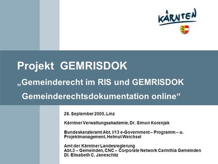 Projekt GEMRISDOK „Gemeinderecht im RIS und GEMRISDOK Gemeinderechtsdokumentation online“ 28. September 2005, Linz Kärntner Verwaltungsakademie,