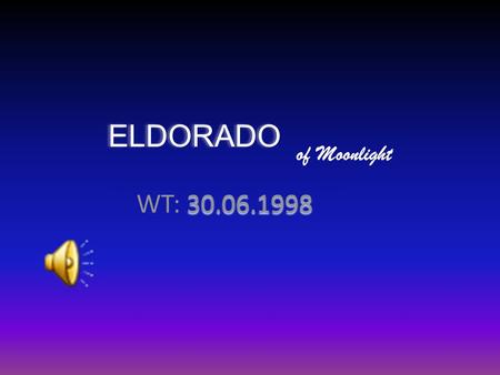 Eldorado of Moonlight WT: 30.06.1998.