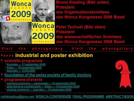 Bruno Kissling (Bild unten) Präsident des Organisationskomitees des Wonca Kongresses 2009 Basel Peter Tschudi (Bild oben) Präsident des wissenschaftlichen.