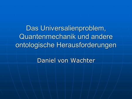 Das Universalienproblem, Quantenmechanik und andere ontologische Herausforderungen Daniel von Wachter.
