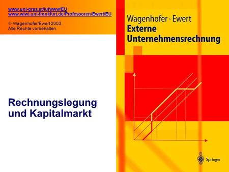 2.1 Rechnungslegung und Kapitalmarkt www.uni-graz.at/iufwww/EU www.wiwi.uni-frankfurt.de/Professoren/Ewert/EU Wagenhofer/Ewert 2003. Alle Rechte vorbehalten.
