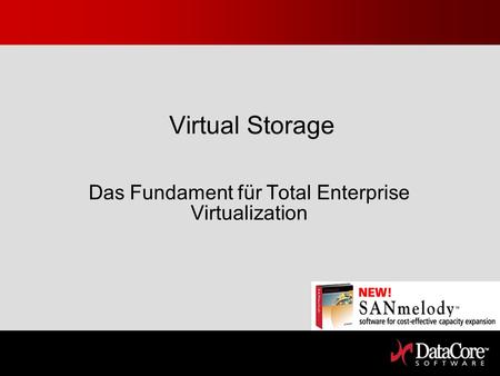 Virtual Storage Das Fundament für Total Enterprise Virtualization.