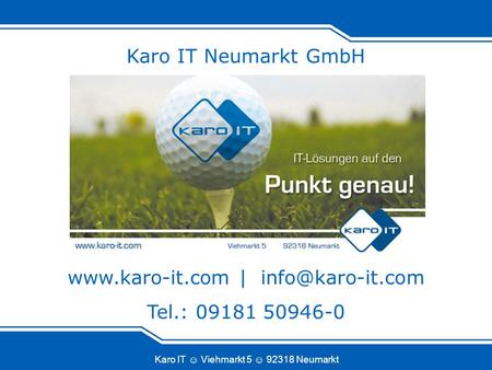 Karo IT Viehmarkt 5 92318 Neumarkt Karo IT Neumarkt GmbH  | Tel.: 09181 50946-0.