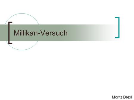 Millikan-Versuch Moritz Drexl.