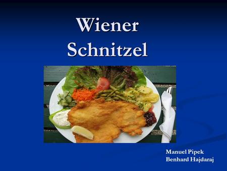 Wiener Schnitzel Manuel Pipek Benhard Hajdaraj. Escalope de ternera : - 4 milaneses de ternera - 4 milaneses de ternera - sal - sal - 180gr. de harina.