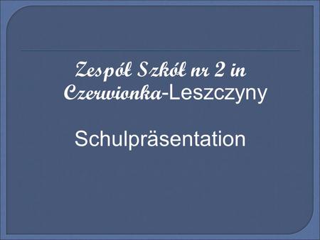 Zespół Szkół nr 2 in Czerwionka -Leszczyny Schulpräsentation.