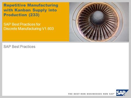Repetitive Manufacturing with Kanban Supply into Production (233) SAP Best Practices for Discrete Manufacturing V1.603 SAP Best Practices.