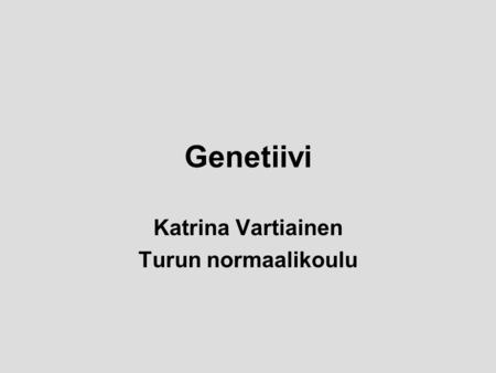 Genetiivi Katrina Vartiainen Turun normaalikoulu.