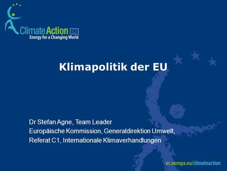 Klimapolitik der EU Dr Stefan Agne, Team Leader