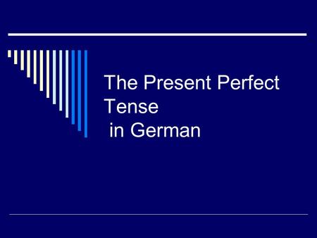 The Present Perfect Tense in German