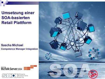 1 Sascha Michael Competence Manager Integration Umsetzung einer SOA-basierten Retail Plattform.