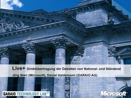 Live+ Direktübertragung der Debatten von National- und Ständerat Jörg Bieri (Microsoft), Daniel Haldemann (GARAIO AG)