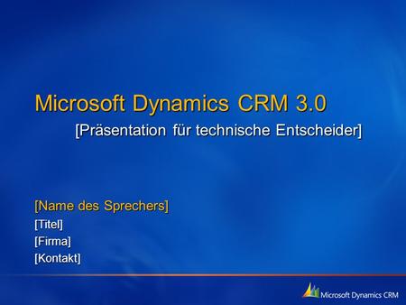 Microsoft Dynamics CRM 3.0 [Präsentation für technische Entscheider]
