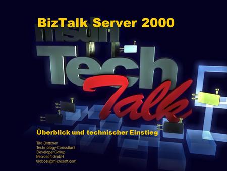 BizTalk Server 2000 Überblick und technischer Einstieg Tilo Böttcher Technology Consultant Developer Group Microsoft GmbH
