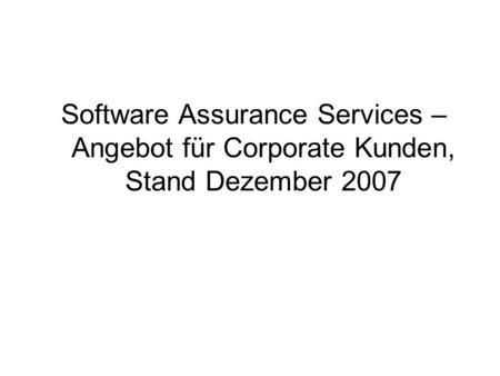 Software Assurance Services – Angebot für Corporate Kunden, Stand Dezember 2007.