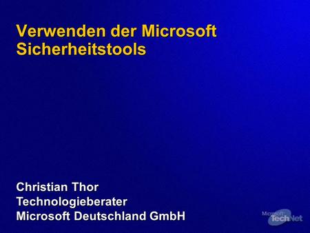Verwenden der Microsoft Sicherheitstools Christian Thor Technologieberater Microsoft Deutschland GmbH.