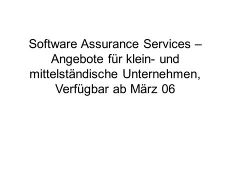 Software Assurance Services – Angebote für klein- und mittelständische Unternehmen, Verfügbar ab März 06.