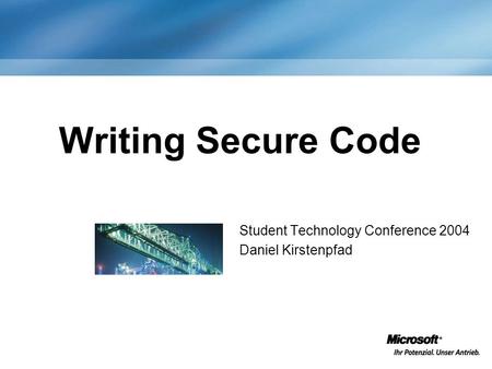 Student Technology Conference 2004 Daniel Kirstenpfad Writing Secure Code.