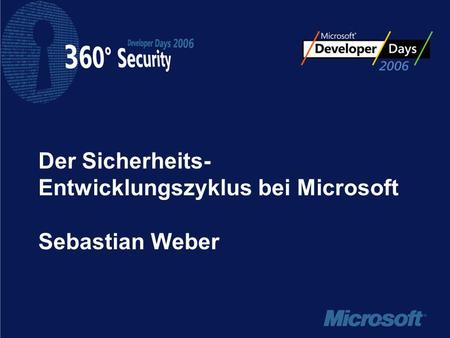 Der Sicherheits- Entwicklungszyklus bei Microsoft Sebastian Weber.