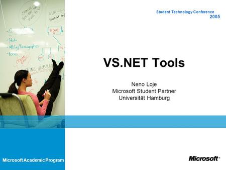Microsoft Academic Program VS.NET Tools Student Technology Conference 2005 Neno Loje Microsoft Student Partner Universität Hamburg.