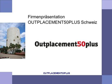 OUTPLACEMENT50PLUS Firmenpräsentation OUTPLACEMENT50PLUS Schweiz.