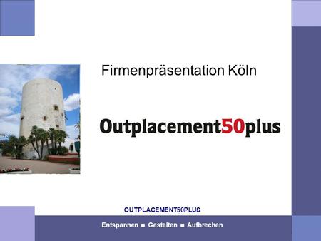 OUTPLACEMENT50PLUS Entspannen Gestalten Aufbrechen Firmenpräsentation Köln.