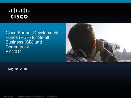 © 2009 Cisco Systems, Inc. All rights reserved.Cisco ConfidentialPresentation_ID 1 Cisco Partner Development Funds (PDF) für Small Business (SB) und Commercial.
