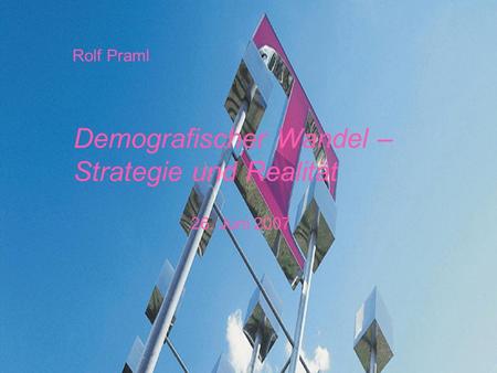 Demografischer Wandel – Strategie und Realität 26. Juni 2007