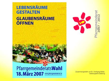 2007 - 2012 Zusammengestellt von Dr. Wolfgang Müller, Seelsorgeamt Salzburg.