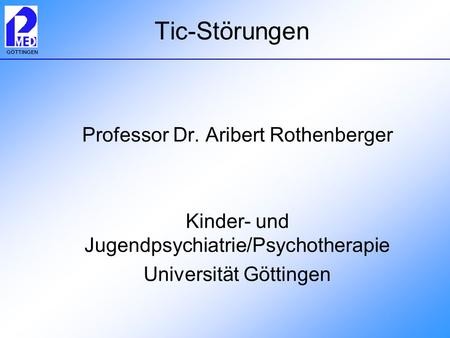 Tic-Störungen Professor Dr. Aribert Rothenberger