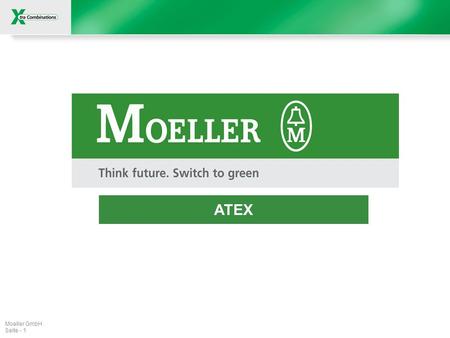 Moeller GmbH Seite - 1 ATEX. IB ATEX 2004-11-D Schutzvermerk nach ISO 16016 beachten Moeller GmbH Seite - 2 Einführung Was ist, bzw. wofür steht ATEX?