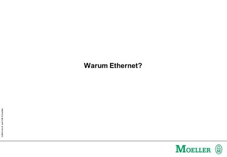 Schutzvermerk nach DIN 34 beachten Warum Ethernet?