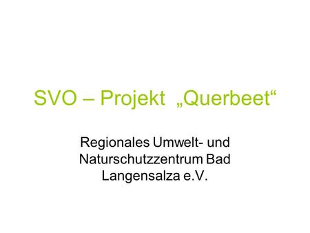 SVO – Projekt Querbeet Regionales Umwelt- und Naturschutzzentrum Bad Langensalza e.V.