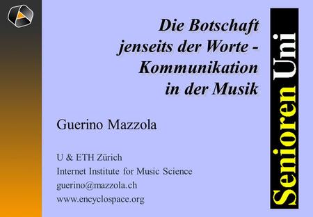 Guerino Mazzola U & ETH Zürich Internet Institute for Music Science  Die Botschaft jenseits der Worte - Kommunikation.