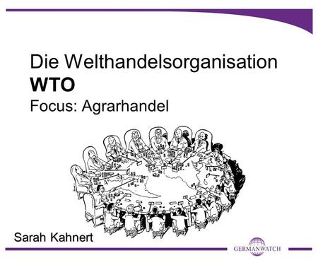 Die Welthandelsorganisation WTO Focus: Agrarhandel