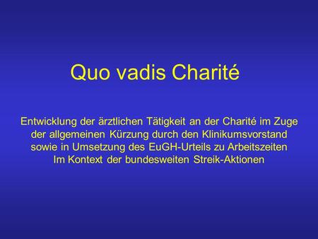 Quo vadis Charité Entwicklung der ärztlichen Tätigkeit an der Charité im Zuge der allgemeinen Kürzung durch den Klinikumsvorstand sowie in Umsetzung des.