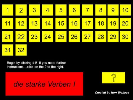 Die starke Verben I 13 2 45768910 11121314 21 15 22 1617191820 2324252627282930 3132 Created by Herr Wallace Begin by clicking #1! If you need further.