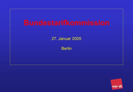 Bundestarifkommission 27. Januar 2005 Berlin