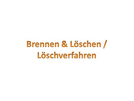 Brennen & Löschen / Löschverfahren