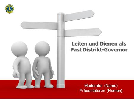 Moderator (Name) Präsentatoren (Namen) Leiten und Dienen als Past Distrikt-Governor.