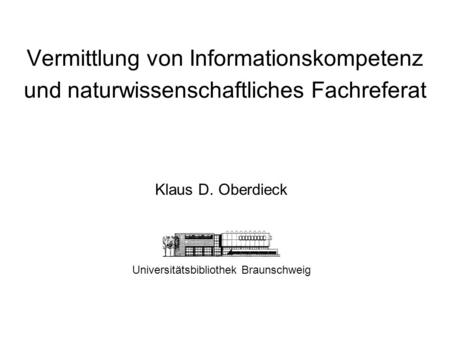 Klaus D. Oberdieck Universitätsbibliothek Braunschweig