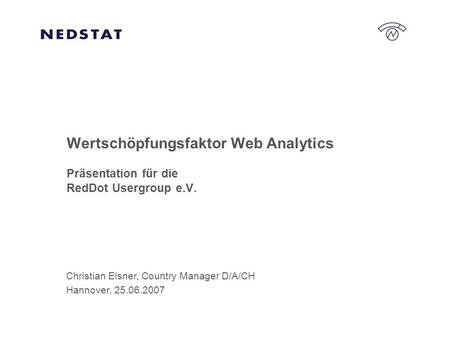 Christian Elsner, Country Manager D/A/CH Hannover, 25.06.2007 Wertschöpfungsfaktor Web Analytics Präsentation für die RedDot Usergroup e.V.