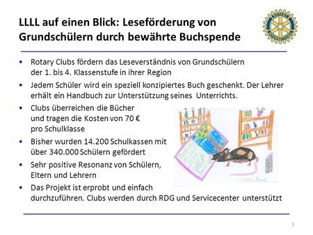 LLLL auf einen Blick: Leseförderung von Grundschülern durch bewährte Buchspende Rotary Clubs fördern das Leseverständnis von Grundschülern der 1. bis.