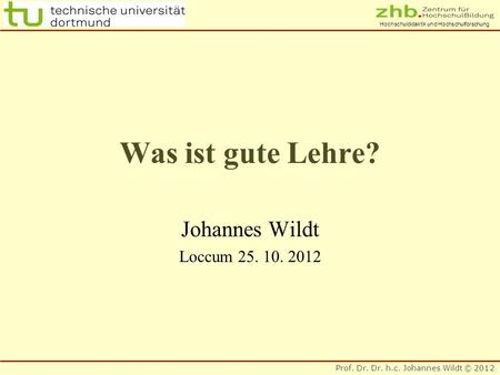 Was ist gute Lehre? Johannes Wildt Loccum 25. 10. 2012.