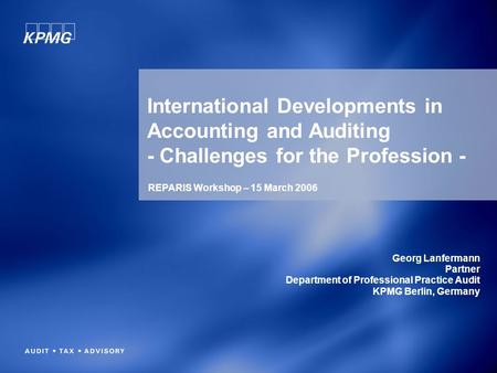 International Developments in Accounting and Auditing - Challenges for the Profession - Georg Lanfermann Partner Department of Professional Practice Audit.