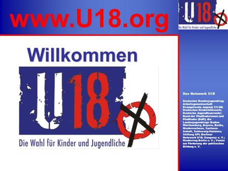 Www.U18.org Das Netzwerk U18 Deutscher Bundesjugendring; Arbeitsgemeinschaft Evangelische Jugend; CVJM; Deutsches Kinderhilfswerk; Deutsche Jugendfeuerwehr;