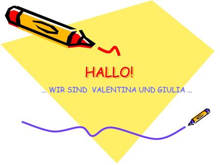 HALLO! HALLO! … WIR SIND VALENTINA UND GIULIA …. ICH BIN … … Valentina und 15 Jahre alt bin ich. Ich bin sympatisch und freundlich! Ich wohne in Dalmine.