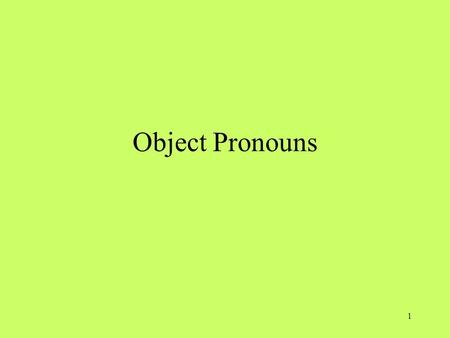 Object Pronouns OBJECT PRONOUNS